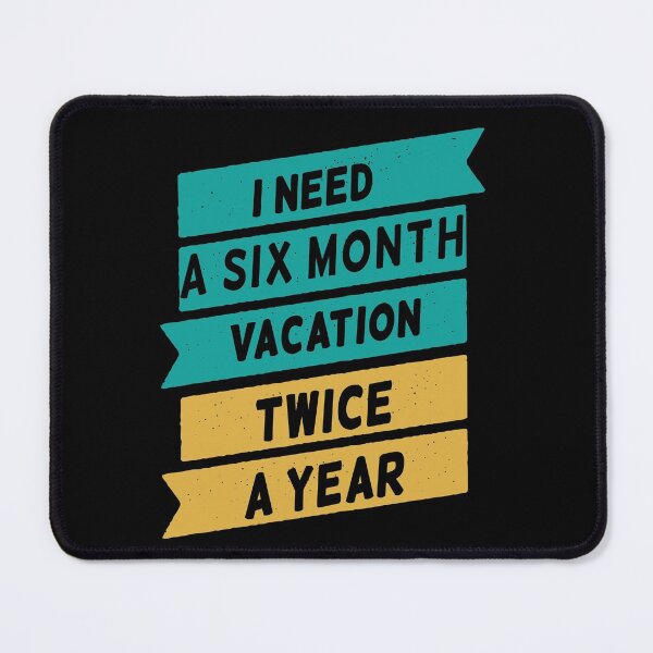 Item preview, I Need A Six Month Vacation Twice A Year designed and sold by FridPix.