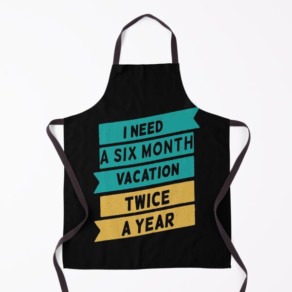 Item preview, I Need A Six Month Vacation Twice A Year designed and sold by FridPix.