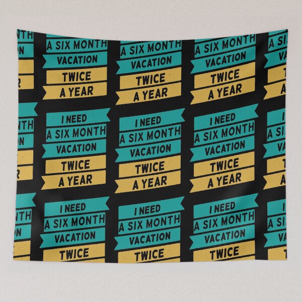 Item preview, I Need A Six Month Vacation Twice A Year designed and sold by FridPix.