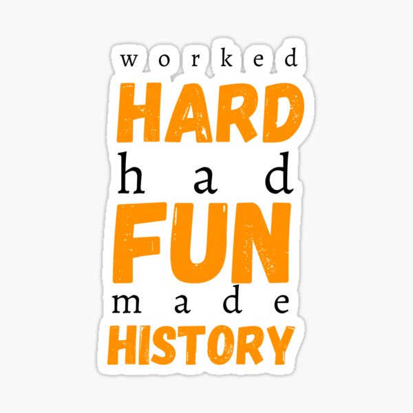 Item preview, Worked Hard Had Fun Made History designed and sold by imtinaneEmi.