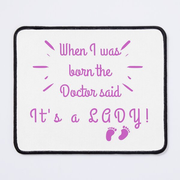 Item preview, When I was born the doctor said it's a LADY designed and sold by Tiredmenphilo.