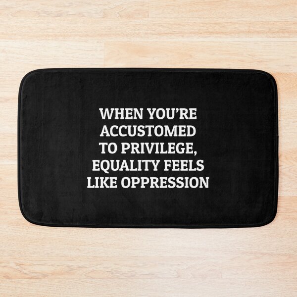 Item preview, When you’re accustomed to privilege, equality feels like oppression - Liberal activism designed and sold by Inspirationmotivation.