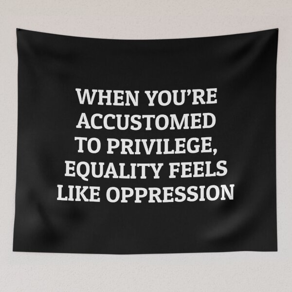 Item preview, When you’re accustomed to privilege, equality feels like oppression - Liberal activism designed and sold by Inspirationmotivation.