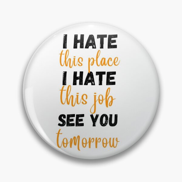 Item preview, i hate this place i hate this jjob see you tomorrow  designed and sold by imtinaneEmi.