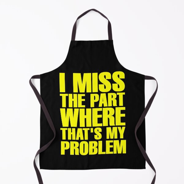 Item preview, I Miss The Part Where That's My Problem - Yellow designed and sold by ForeverTobey.