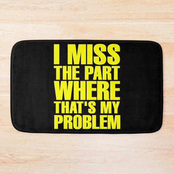 Item preview, I Miss The Part Where That's My Problem - Yellow designed and sold by ForeverTobey.