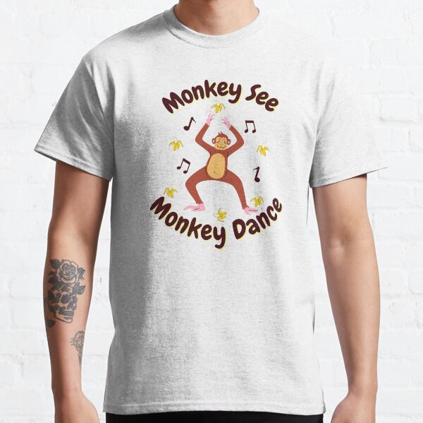 Monkey See Monkey Dance Classic T-Shirt