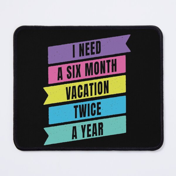 Item preview, I Need A Six Month Vacation Twice A Year designed and sold by FridPix.