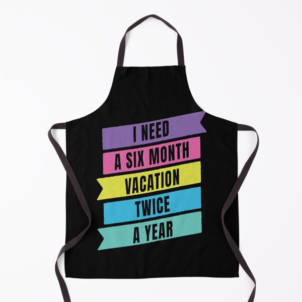 Item preview, I Need A Six Month Vacation Twice A Year designed and sold by FridPix.