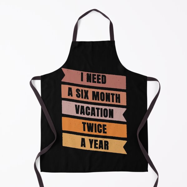 Item preview, I Need A Six Month Vacation Twice A Year designed and sold by FridPix.
