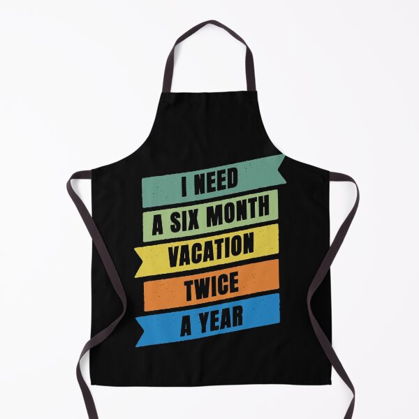 Item preview, I Need A Six Month Vacation Twice A Year designed and sold by FridPix.