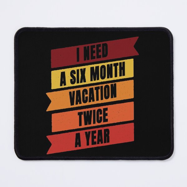 Item preview, I Need A six Month Vacation Twice A Year designed and sold by FridPix.