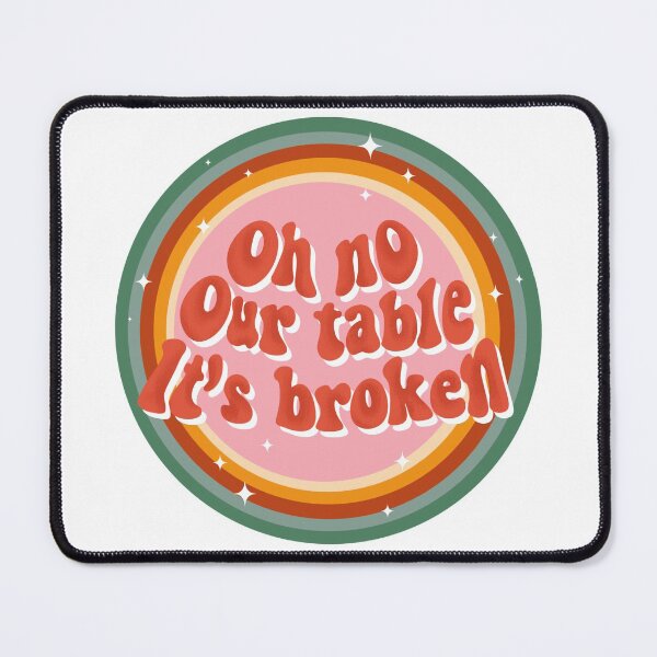Item preview, Oh No Our Table It's Broken TikTok Viral Sound Trend designed and sold by Monica  Segura.