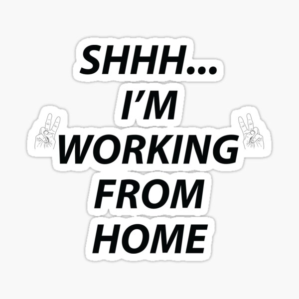 i-am-working-from-home-white-text-sarcasm-sticker-for-sale-by