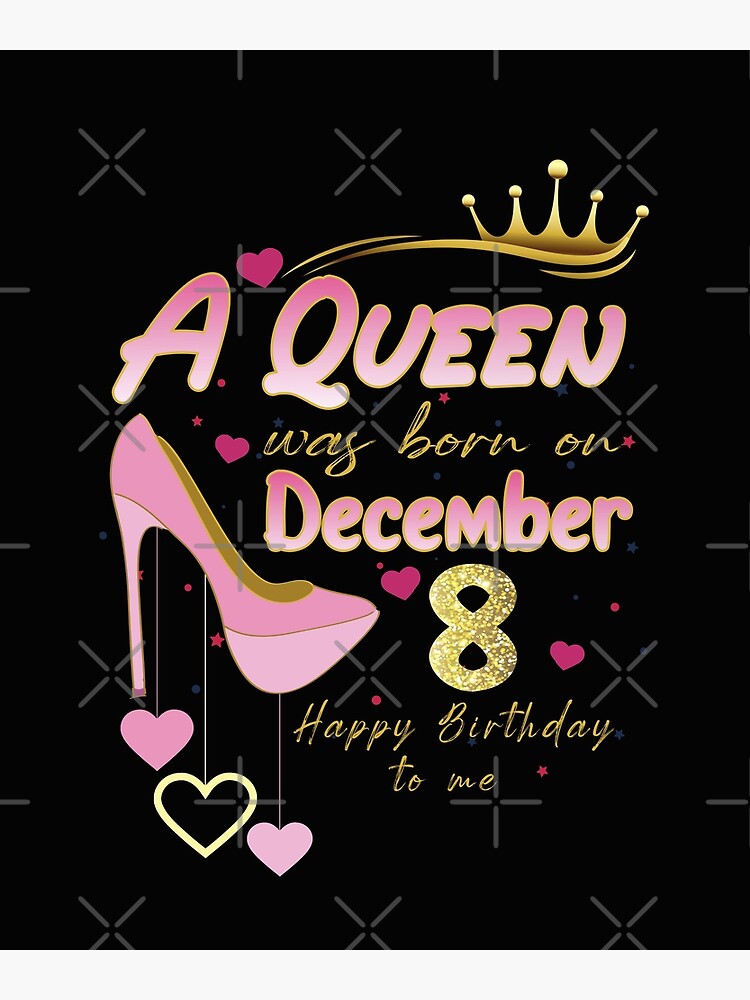 A Queen Was Born on December 8, 8th December Birthday T-Shirt Poster for  Sale by wasimedox