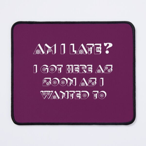Item preview, Am I Late? You're Lucky I'm Here At All. designed and sold by the-other-joe.