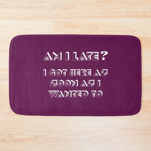 Item preview, Am I Late? You're Lucky I'm Here At All. designed and sold by the-other-joe.