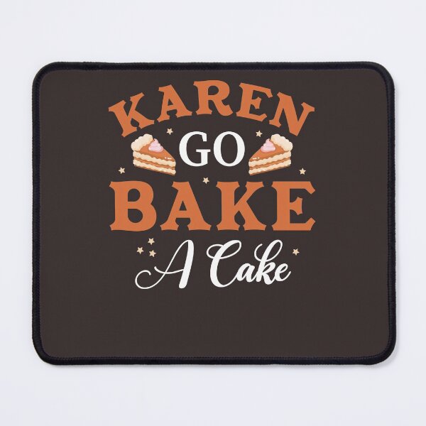 Item preview, Go bake a cake Karen designed and sold by quotefactory.