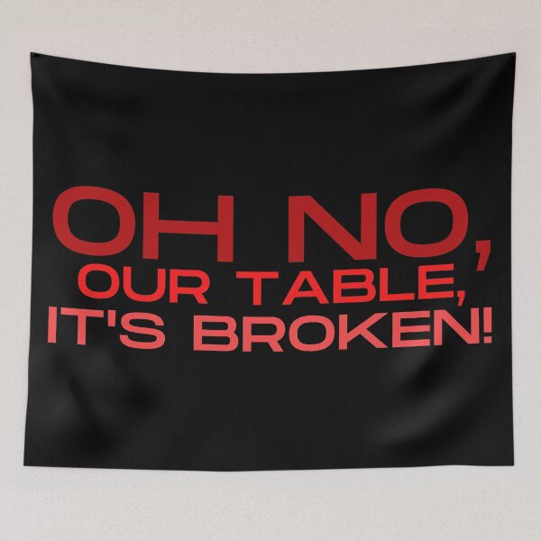 Item preview, Oh No, Our Table, It's Broken Meme Tiktok Word  designed and sold by GeKrayr.