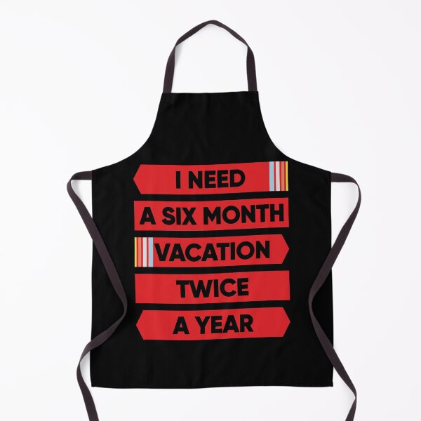 Item preview, I Need A Six Month Vacation Twice A Year designed and sold by FridPix.