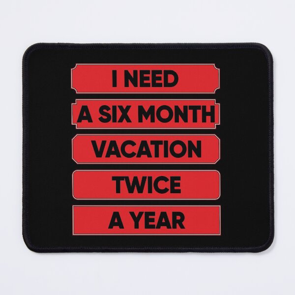 Item preview, I Need A Six Month Vacation Twice A Year designed and sold by FridPix.