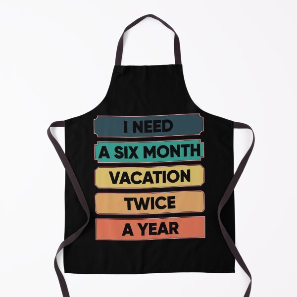 Item preview, I Need A Six Month Vacation Twice A Year designed and sold by FridPix.