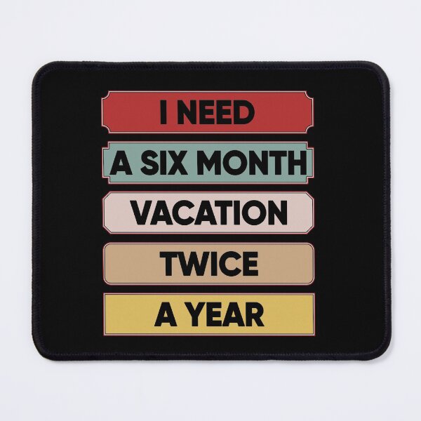 Item preview, I Need A Six Month Vacation Twice A Year designed and sold by FridPix.