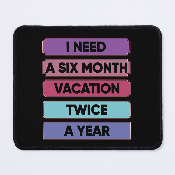 Item preview, I Need A Six Month Vacation Twice A Year designed and sold by FridPix.