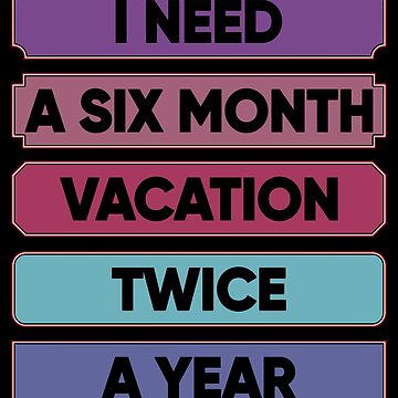 Artwork thumbnail, I Need A Six Month Vacation Twice A Year by FridPix