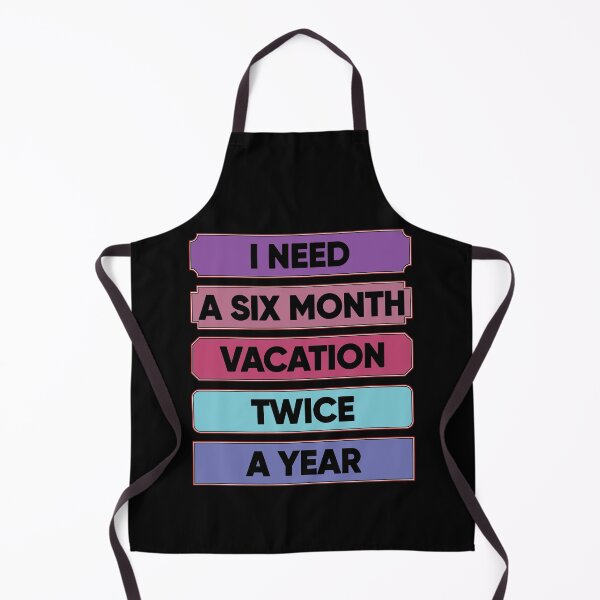 Item preview, I Need A Six Month Vacation Twice A Year designed and sold by FridPix.