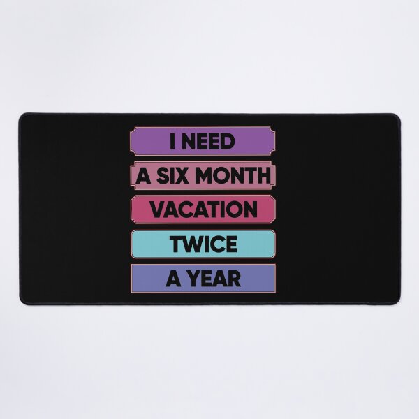 Item preview, I Need A Six Month Vacation Twice A Year designed and sold by FridPix.