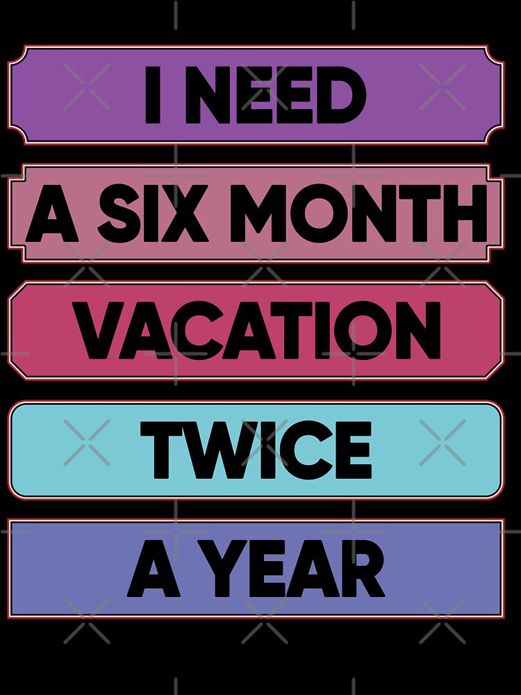 Thumbnail 7 of 7, Oversized T-Shirt, I Need A Six Month Vacation Twice A Year designed and sold by FridPix.