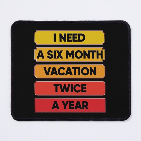 Item preview, I Need A Six Month Vacation Twice A Year designed and sold by FridPix.