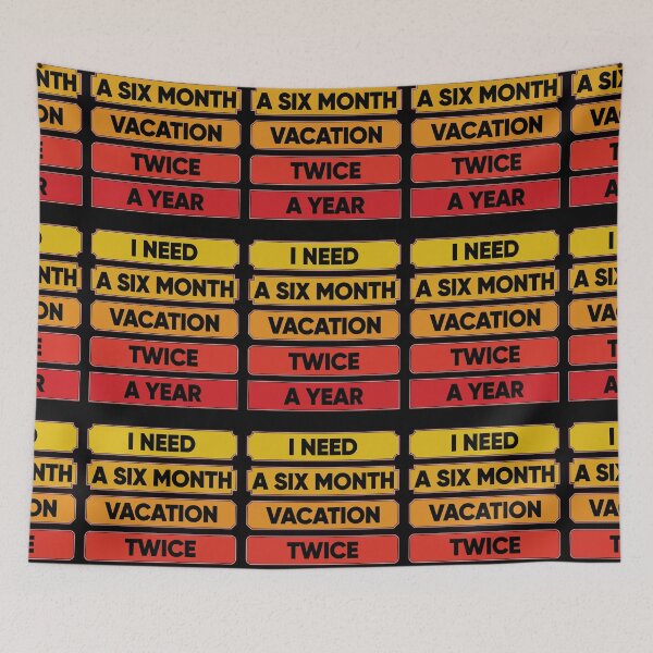 Item preview, I Need A Six Month Vacation Twice A Year designed and sold by FridPix.