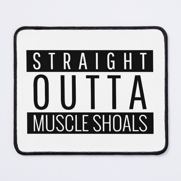 Item preview, Straight Outta Muscle Shoals Alabama  designed and sold by Teelogic.