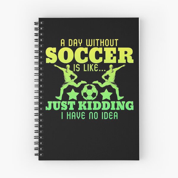 Item preview, A Day Without Soccer is Like Just Kidding I Have No Idea designed and sold by EvaDietrich.