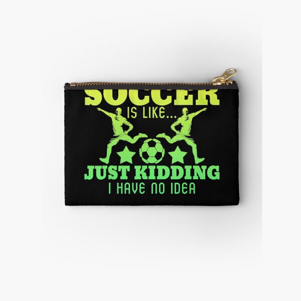 Item preview, A Day Without Soccer is Like Just Kidding I Have No Idea designed and sold by EvaDietrich.