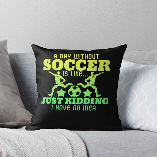 Item preview, A Day Without Soccer is Like Just Kidding I Have No Idea designed and sold by EvaDietrich.