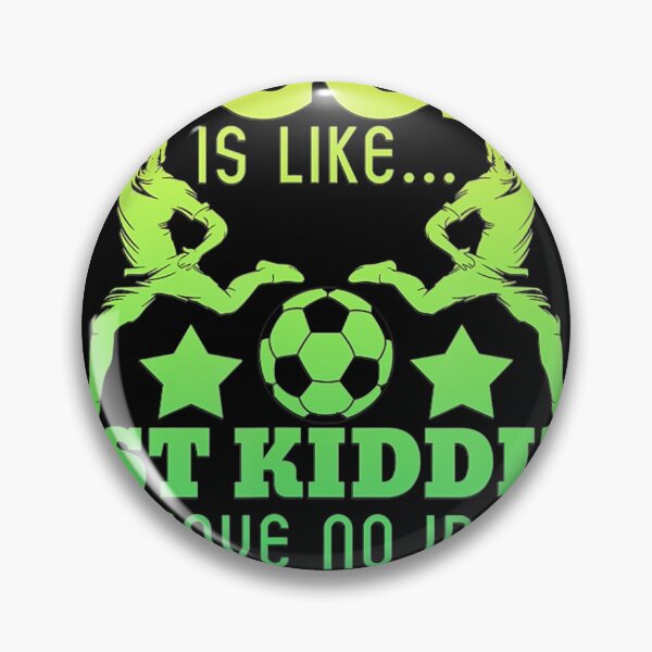 Item preview, A Day Without Soccer is Like Just Kidding I Have No Idea designed and sold by EvaDietrich.