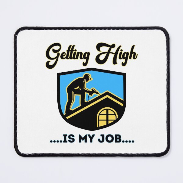 Item preview, Getting High Is My Job Funny Roofing designed and sold by CBCreations73.