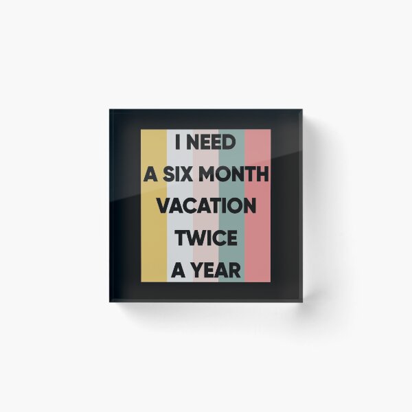 Item preview, I Need A Six Month Vacation Twice A Year designed and sold by FridPix.