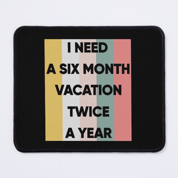 Item preview, I Need A Six Month Vacation Twice A Year designed and sold by FridPix.