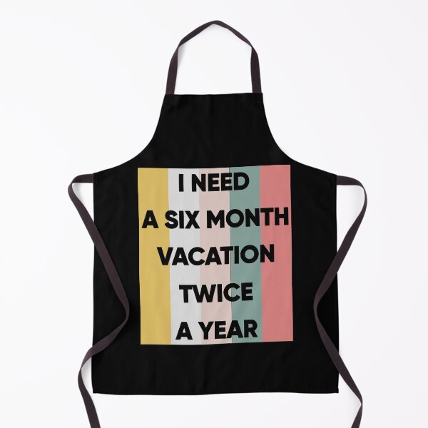 Item preview, I Need A Six Month Vacation Twice A Year designed and sold by FridPix.