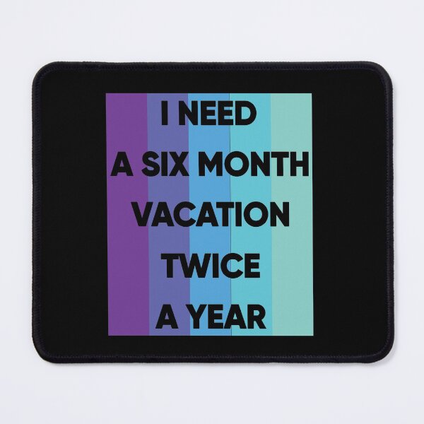 Item preview, I Need A six Month Vacation Twice A Year designed and sold by FridPix.