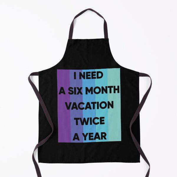 Item preview, I Need A six Month Vacation Twice A Year designed and sold by FridPix.