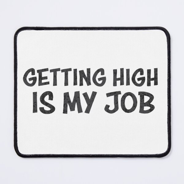 Item preview, Getting high is my job designed and sold by Bwittaya.