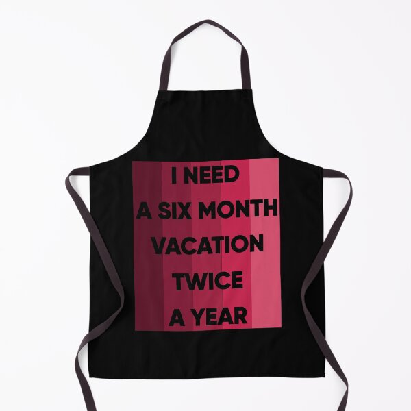 Item preview, I Need A Six Month Vacation Twice A Year designed and sold by FridPix.