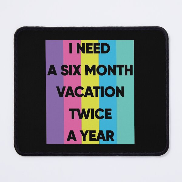 Item preview, I Need A Six Month Vacation Twice A Year designed and sold by FridPix.
