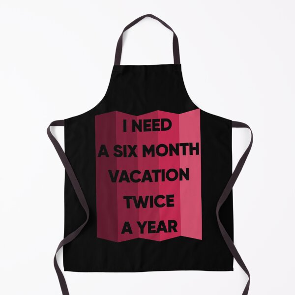 Item preview, I Need A Six Month Vacation Twice A Year designed and sold by FridPix.