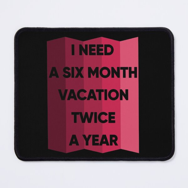 Item preview, I Need A Six Month Vacation Twice A Year designed and sold by FridPix.